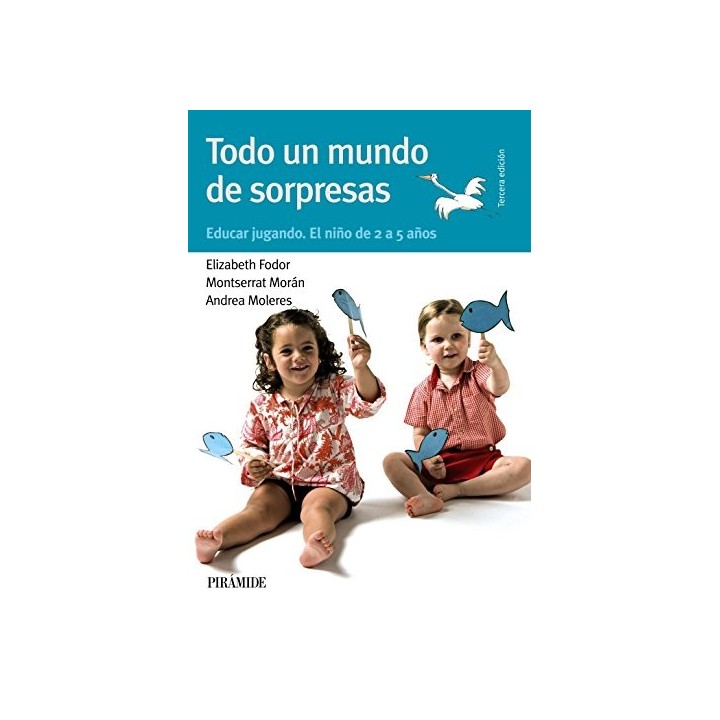 Todo un mundo de sorpresas: Educar jugando. El niño de 2 a 5 años